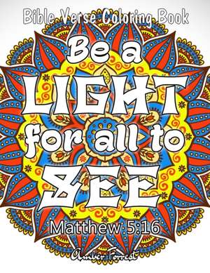 Bible Verse Coloring Book - Be A Light For All To See: 50 Adult Coloring Inspirational Quotes - A Bible Quotes Coloring Books For Adults Relaxation de Amber Forrest