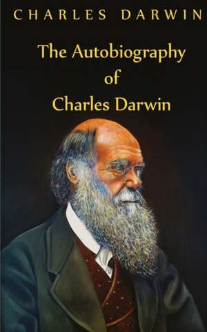 Autobiography Of Charles Darwin de Charles Darwin