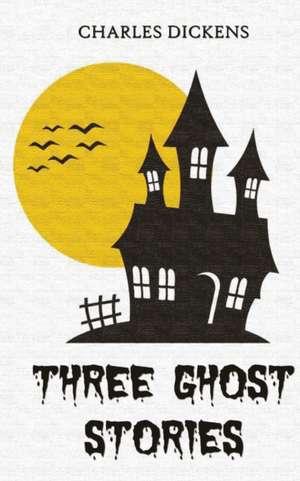 Three Ghost Stories de Charles Dickens