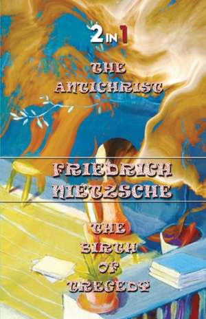 The Antichrist & The Birth Of Tragedy (2In1) de Friedrich Nietzsche