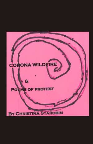 Corona Wildfire & Poems of Protest de Christina Starobin