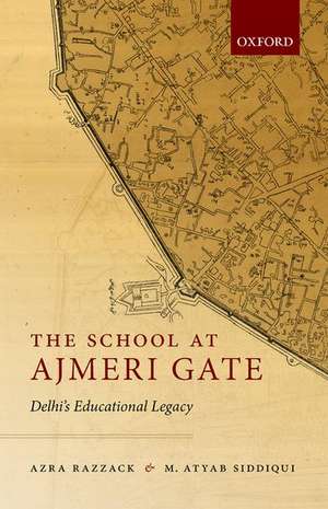 The School at Ajmeri Gate: Delhi's Educational Legacy de Azra Razzack