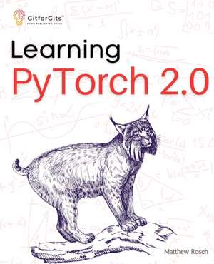 Learning PyTorch 2.0 de Matthew Rosch