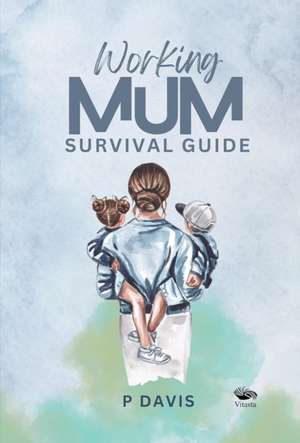 Working Mum Survival Guide de P. Davis