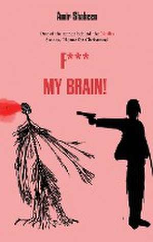 F*** My Brain! de Amir Shaheen