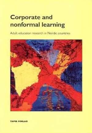 Corporate & Nonformal Learning: Adult Education Research in Nordic Countries de Falkencrone Tosse
