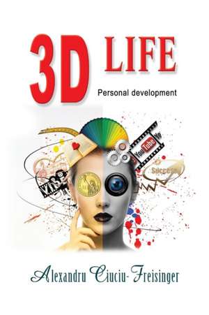 3D Life de Alexandru Ciuciu-Freisinger