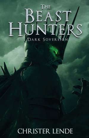 The Beast Hunters Dark Sovereign de Christer Lende