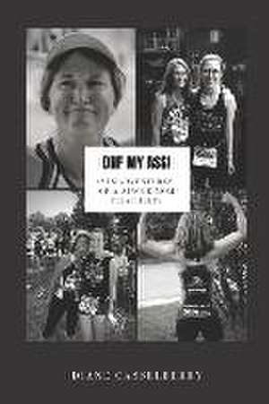 DNF My Ass!: (Mis)Adventures of a Single Mom Triathlete de Diane Casselberry