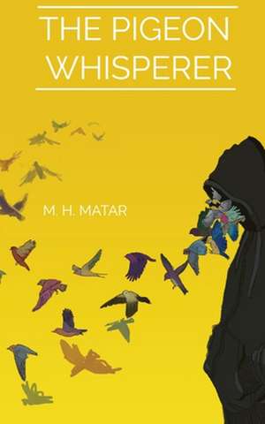 The Pigeon Whisperer de Motaz H Matar