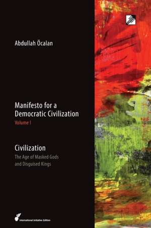 Manifesto for a Democratic Civilization, Volume 1: The Age of Masked Gods and Disguised Kings de Abdullah Ocalan