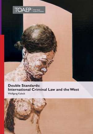 Double Standards: International Criminal Law and the West de Wolfgang Kaleck