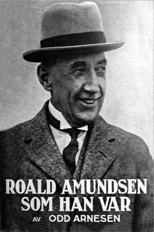 Roald Amundsen som han var de Odd Arnesen