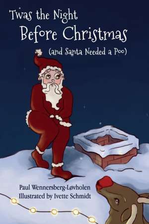 Twas the Night Before Christmas (and Santa Needed a Poo) *Alternate Cover Edition de Paul Wennersberg-Løvholen