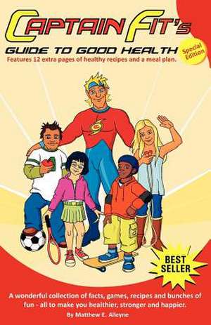 Captain Fits Guide to Good Health de Alleyne, Matthew E.