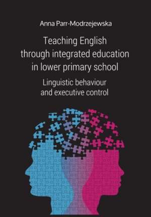 Teaching English Through Integrated Education in – Linguistic Behaviour and Executive Control de Anna Parr–modrzejews