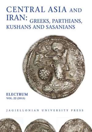 Central Asia and Iran – Greeks, Parthians, Kushans and Sasanians de Edward Dabrowa