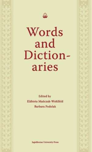 Words and Dictionaries – A Festschrift for Professor Stanislaw Stachowski on the Occasion of His 85th Birthday de Elzbieta Manczak–wohlfel