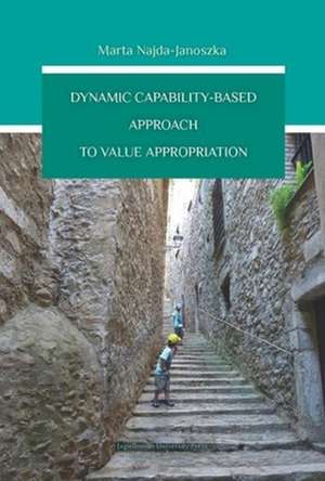 Dynamic Capability–Based Approach to Value Appropriation de Marta Najda–janoszka