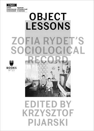 Object Lessons: Zofia Rydet’s Sociological Record de Krzysztof Pijarski