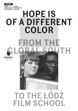 Hope Is of a Different Color: From the Global South to the Lodz Film School de Magda Lipska