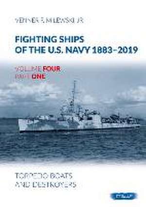 Fighting Ships of the U.S. Navy 1883-2019: Volume 4, Part 1 - Torpedo Boats and Destroyers de Venner F. Milewski