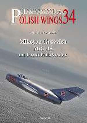 Mikoyan Gurevich Mig-15 and Licence Build Versions de Lechoslaw Musialkowski