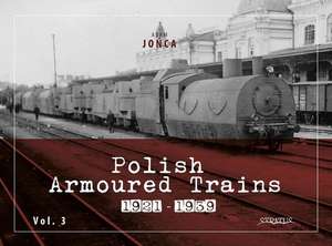 Polish Armoured Trains 1921-1939 Vol. 3 de Jo&