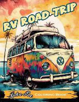 RV Road Trip: A Fun and Relaxing Coloring Book for Your Next Adventure! de Luka Poe