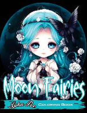 Moon Fairies: Magical Moon Fairies: Enchanting Coloring Pages for Kids and Adults - Perfect for Relaxation and Creativity de Luka Poe