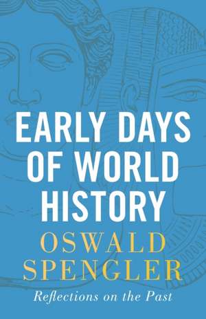 Early Days of World History de Oswald Spengler