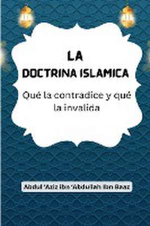 La Doctrina Islámica (Qué la contradice y qué la invalida) de 'Abdul 'Aziz Ibn Abdullah Ibn Baaz