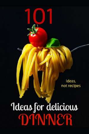 101 IDEAS FOR a DELICIOUS DINNER de Michael K. a.