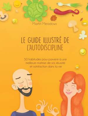 Le guide illustré de l'autodiscipline de Martin Meadows