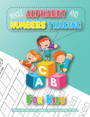 Whole Alphabet and Numbers Tracing for Kids de Benjamin C. Gumpington