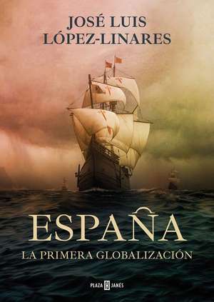 España, La Primera Globalización / Spain, the First Globalization de José Luis López-Linares del Campo