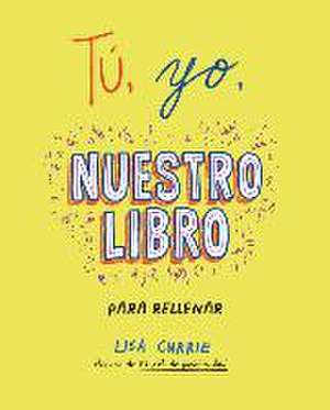 Tú, Yo, Nuestro Libro / Me, You, Us: A Book to Fill Out Together de Lisa Currie