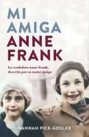 Mi Amiga Anne Frank / My Friend Anne Frank de Hannah Pick- Goslar