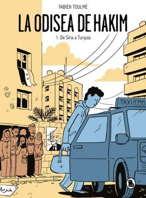 La Odisea de Hakim: 1. de Siria a Turquía / Hakim's Odyssey: Book 1: From Syria to Turkey de Fabien Toulmé