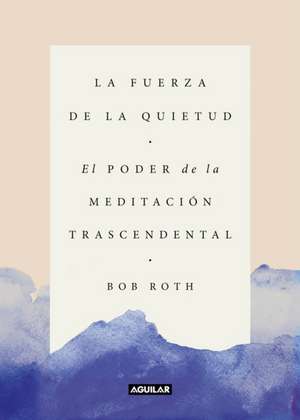 La Fuerza de la Quietud / Strength in Stillness de Bob Roth