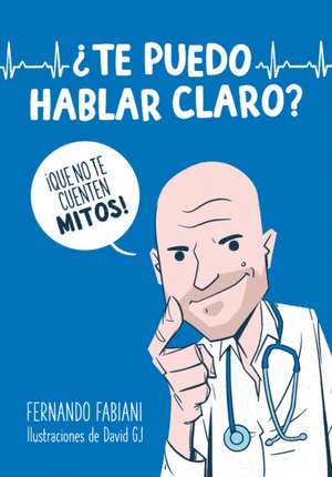 ¿Te Puedo Hablar Claro?: ¡Que No Te Cuenten Mitos!/ Can I Be Frank with You? Don't Be Fooled by Myths! de Fernando Fabiani