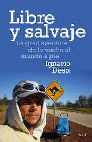 Libre y salvaje : la gran aventura de la vuelta al mundo a pie