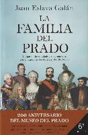 La familia del Prado : un paseo desenfadado y sorprendente por el museo de los Austrias y los Borbones de Juan Eslava Galán