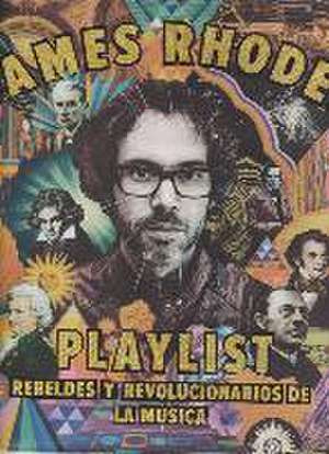 Playlist : rebeldes y revolucionarios de la música : la playlist de James Rhodes de James Rhodes