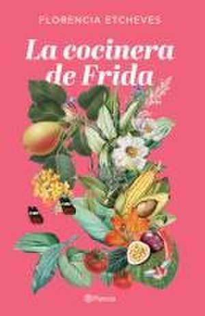 La cocinera de Frida de Florencia Etcheves