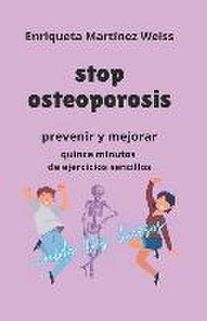 stop osteoporosis: prevenir y mejorar quince minutos de ejercicios sencillos de Enriqueta Martinez Weiss