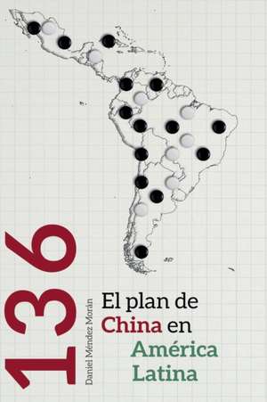 136: el plan de China en América Latina de Daniel Méndez Morán