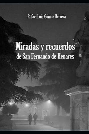 Miradas y recuerdos de San Fernando de Henares de Rafael Luis Gómez Herrera