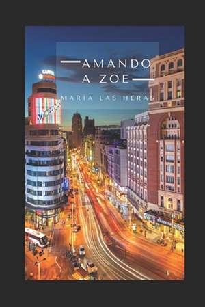 Amando a Zoe de Maria Las Heras Serrano