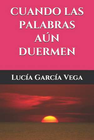 Cuando las palabras aún duermen de Lucía García Vega